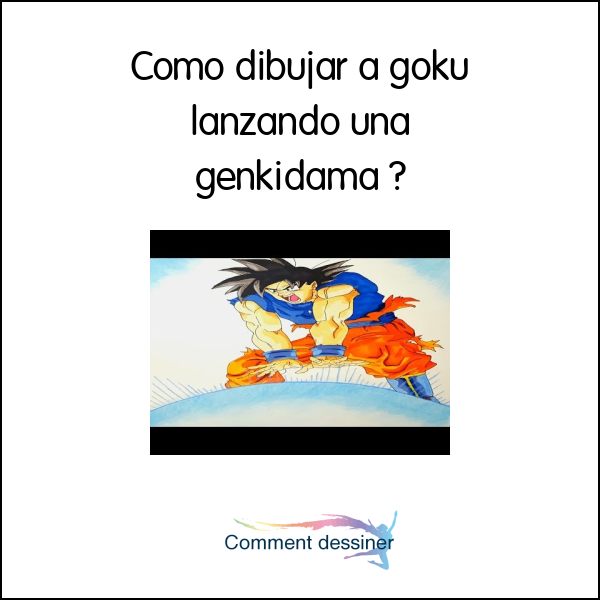 Como dibujar a goku lanzando una genkidama